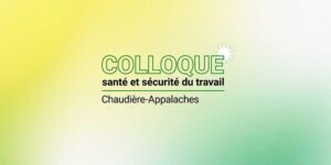 Colloque santé et sécurité du travail – Chaudière-Appalaches @ Centre Caztel